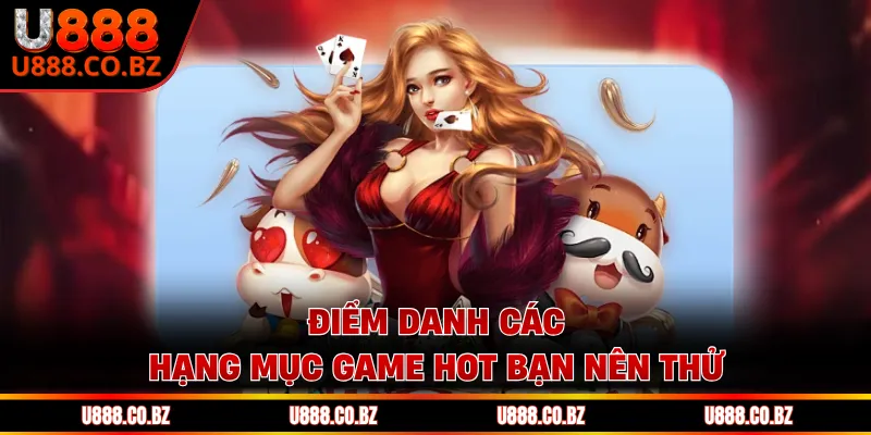 U888 Trang Chơi Game Thương Hiệu U888 Cam Kết Bảo Mật 12 Điểm danh các hạng mục game hot bạn nên thử