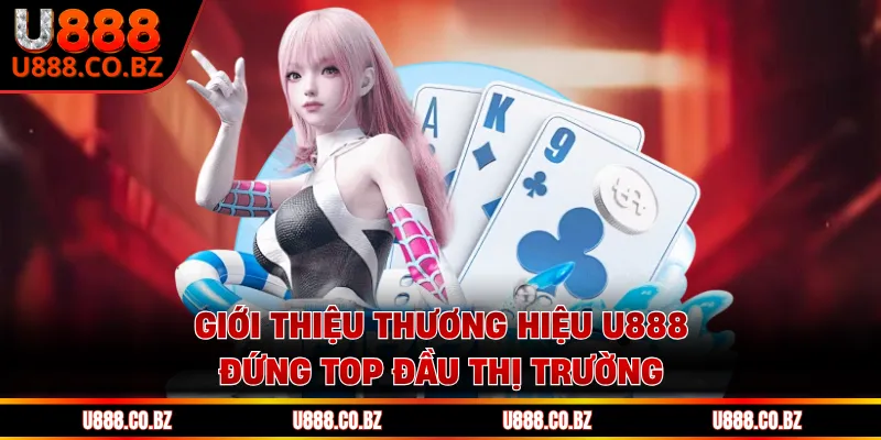 U888 Trang Chơi Game Thương Hiệu U888 Cam Kết Bảo Mật 10 Giới thiệu thương hiệu U888 đứng top đầu thị trường